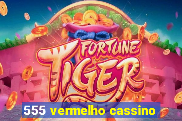 555 vermelho cassino